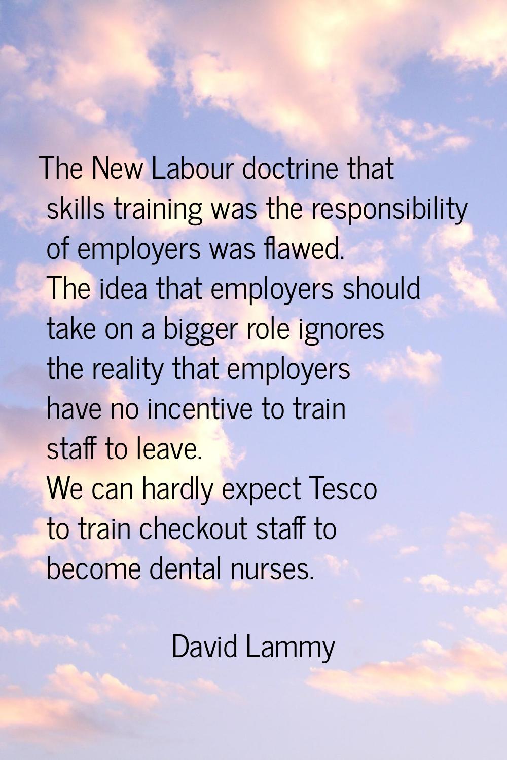 The New Labour doctrine that skills training was the responsibility of employers was flawed. The id