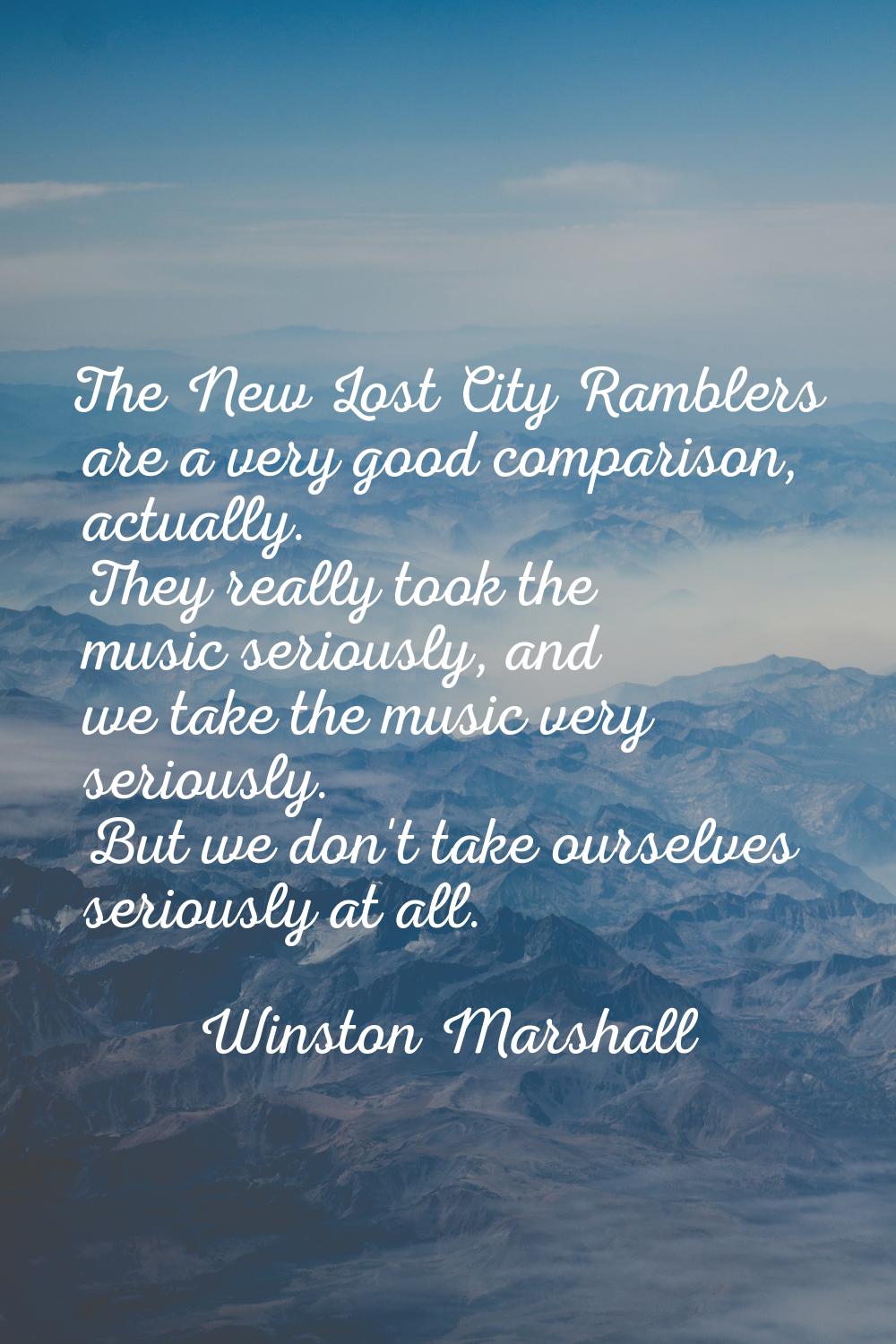 The New Lost City Ramblers are a very good comparison, actually. They really took the music serious