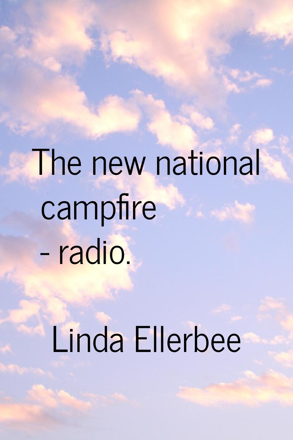 The new national campfire - radio.
