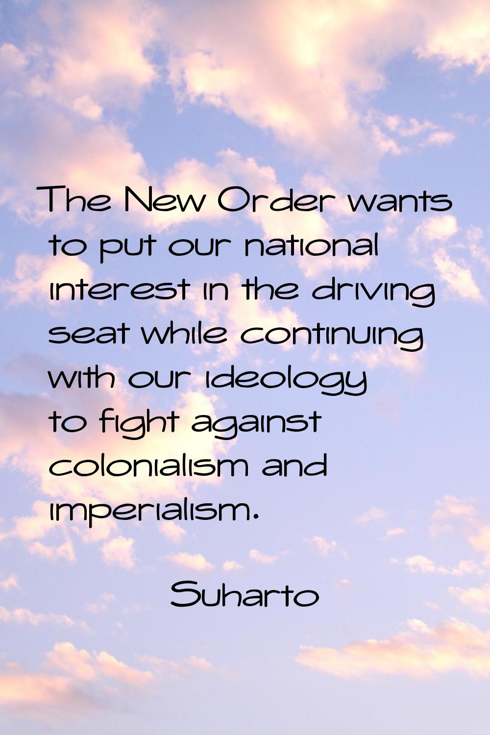 The New Order wants to put our national interest in the driving seat while continuing with our ideo