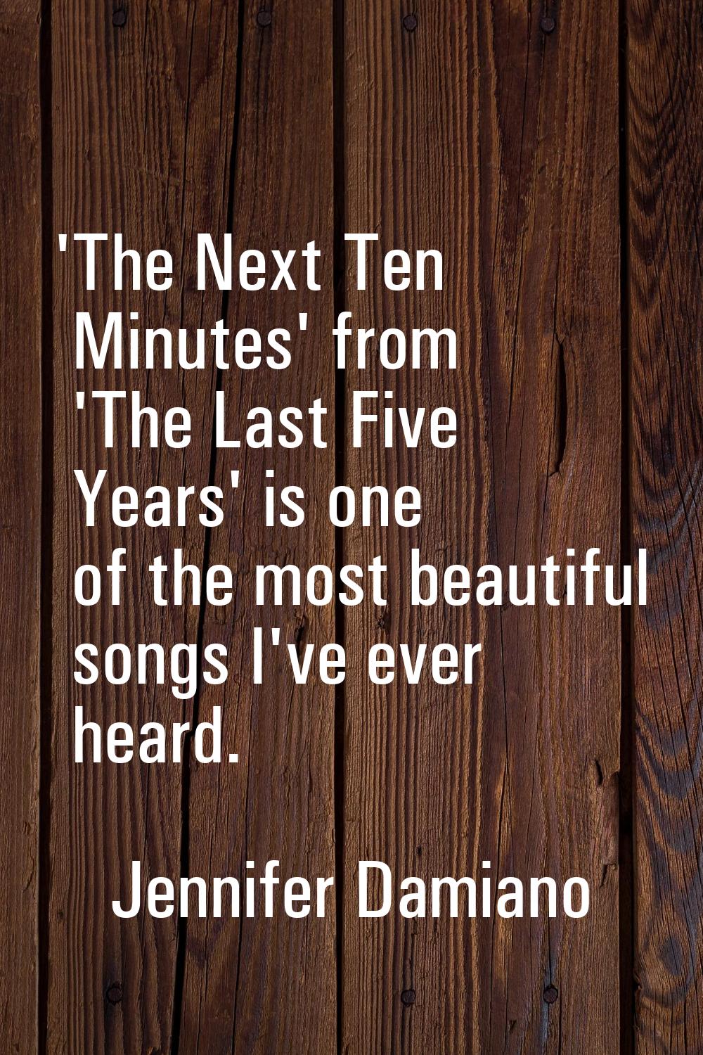 'The Next Ten Minutes' from 'The Last Five Years' is one of the most beautiful songs I've ever hear
