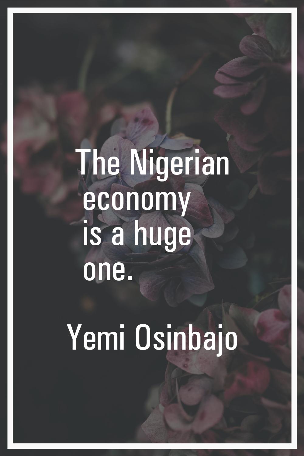The Nigerian economy is a huge one.