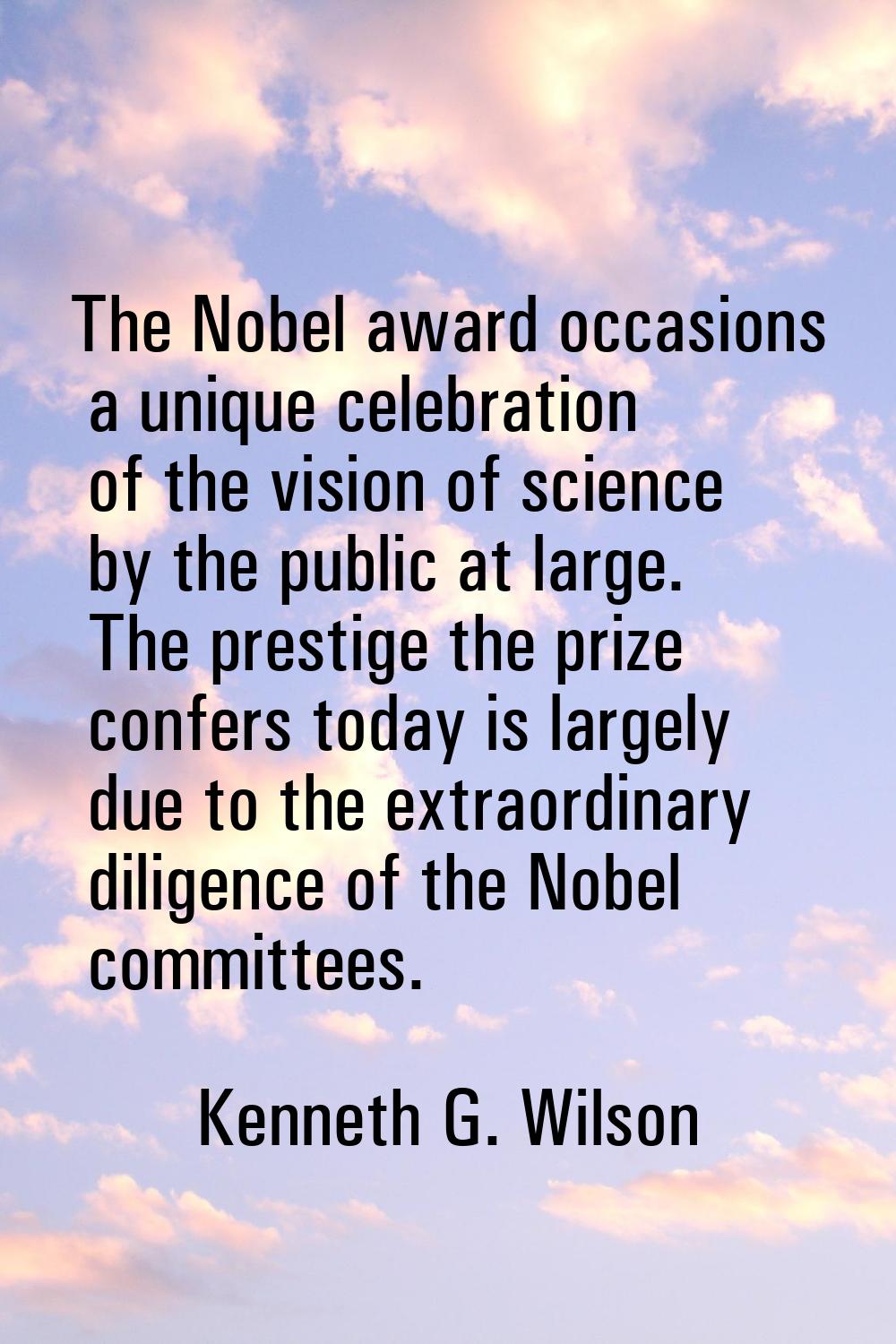 The Nobel award occasions a unique celebration of the vision of science by the public at large. The