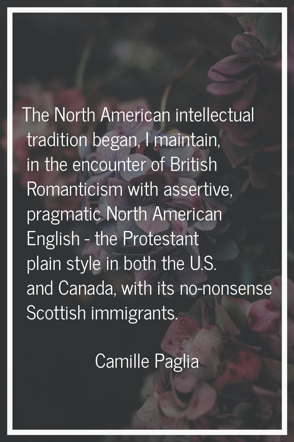The North American intellectual tradition began, I maintain, in the encounter of British Romanticis