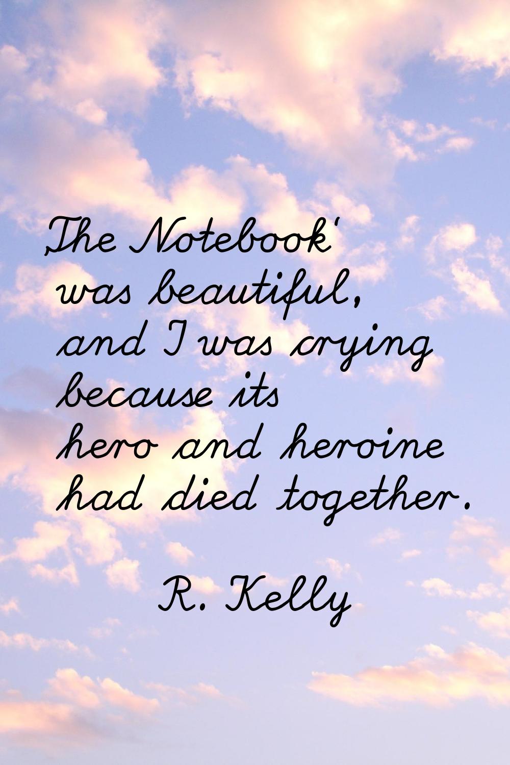 'The Notebook' was beautiful, and I was crying because its hero and heroine had died together.