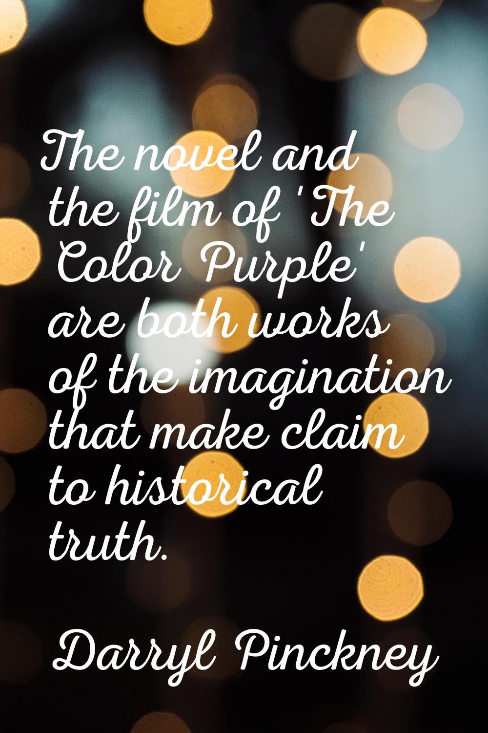 The novel and the film of 'The Color Purple' are both works of the imagination that make claim to h