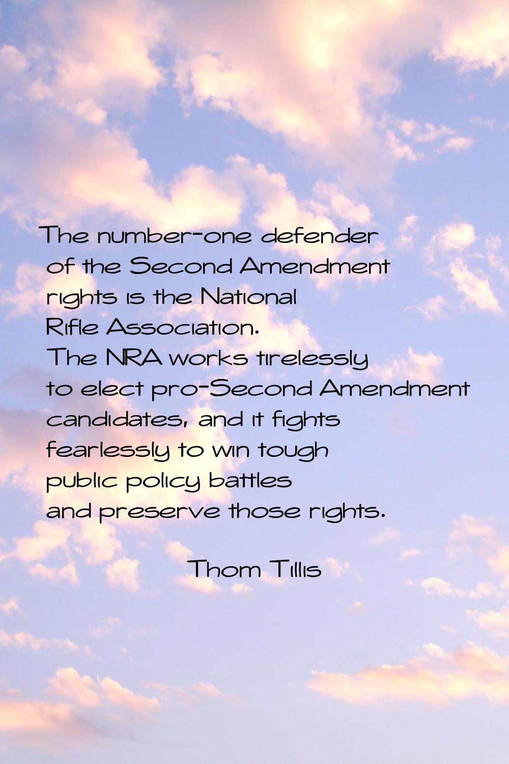 The number-one defender of the Second Amendment rights is the National Rifle Association. The NRA w