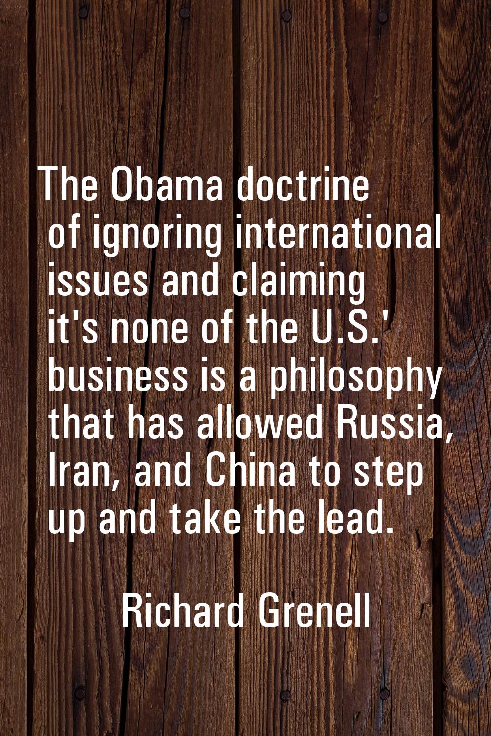 The Obama doctrine of ignoring international issues and claiming it's none of the U.S.' business is
