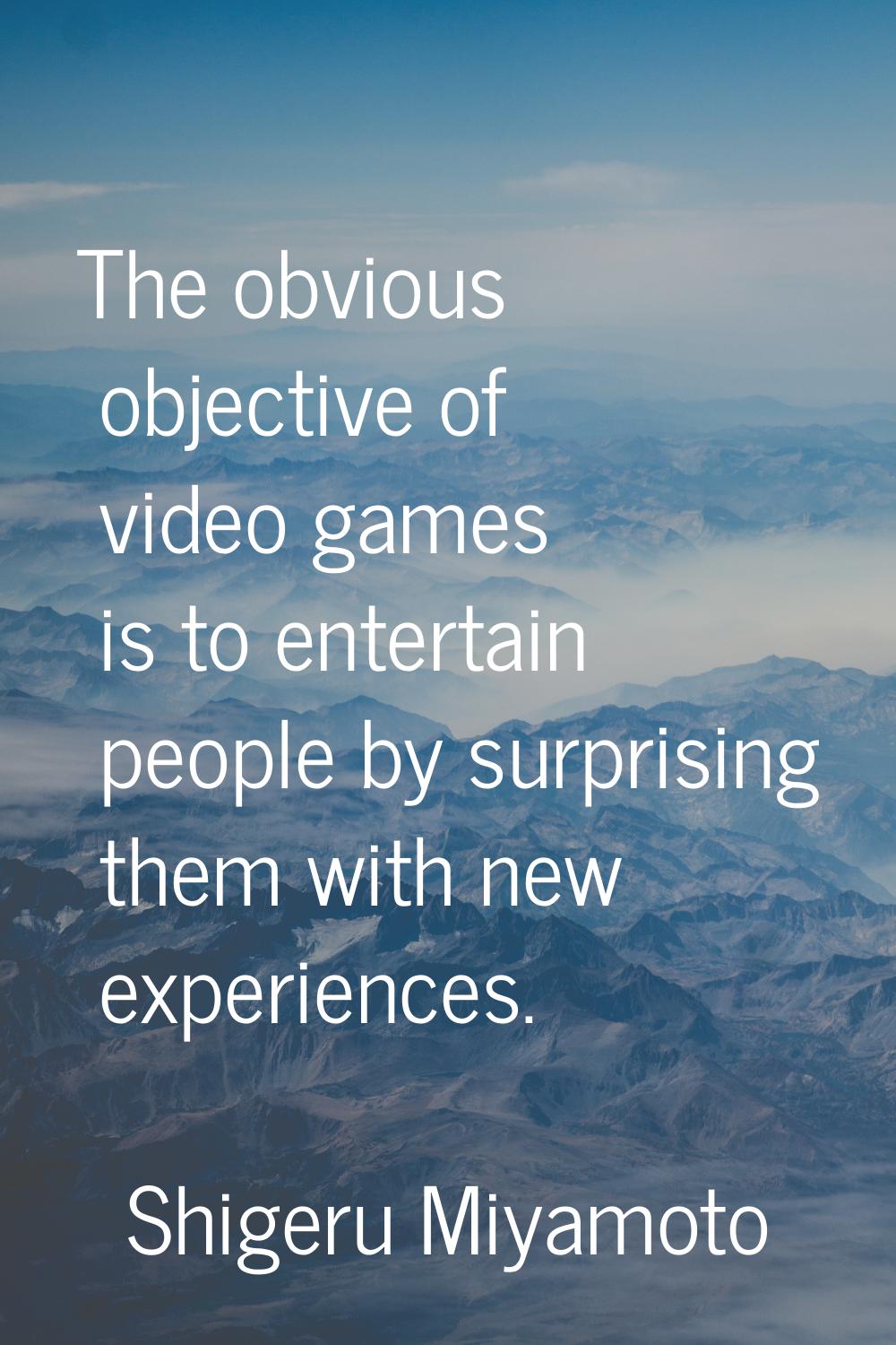 The obvious objective of video games is to entertain people by surprising them with new experiences