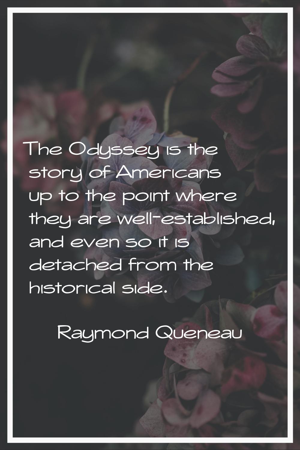 The Odyssey is the story of Americans up to the point where they are well-established, and even so 