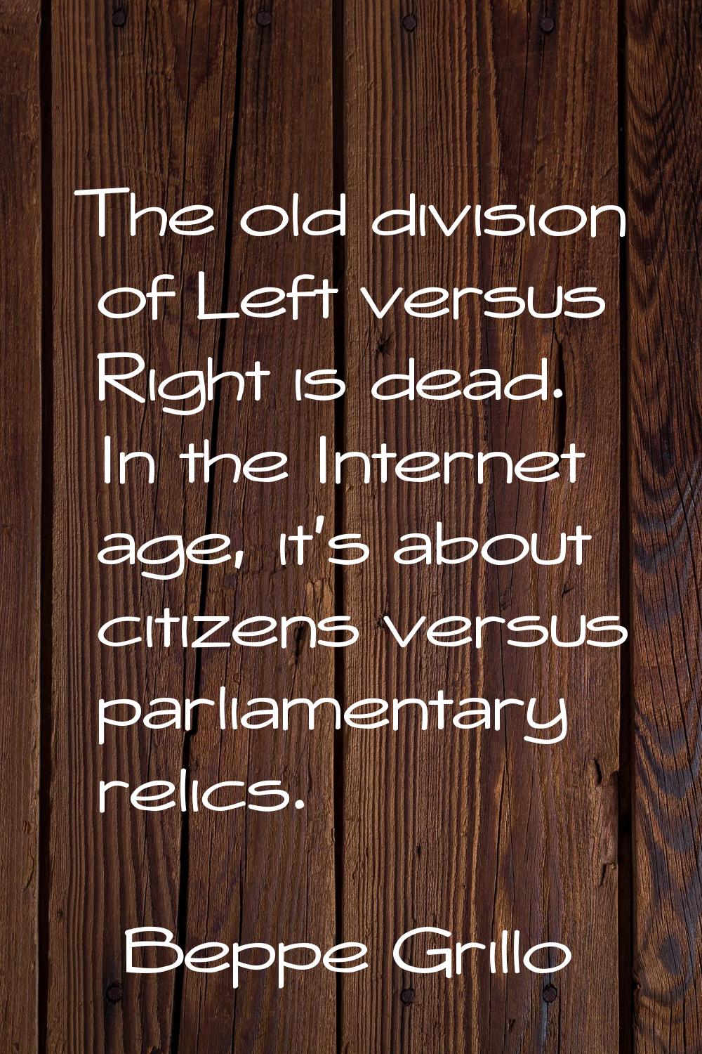 The old division of Left versus Right is dead. In the Internet age, it's about citizens versus parl