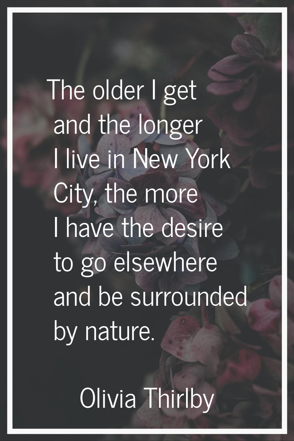 The older I get and the longer I live in New York City, the more I have the desire to go elsewhere 