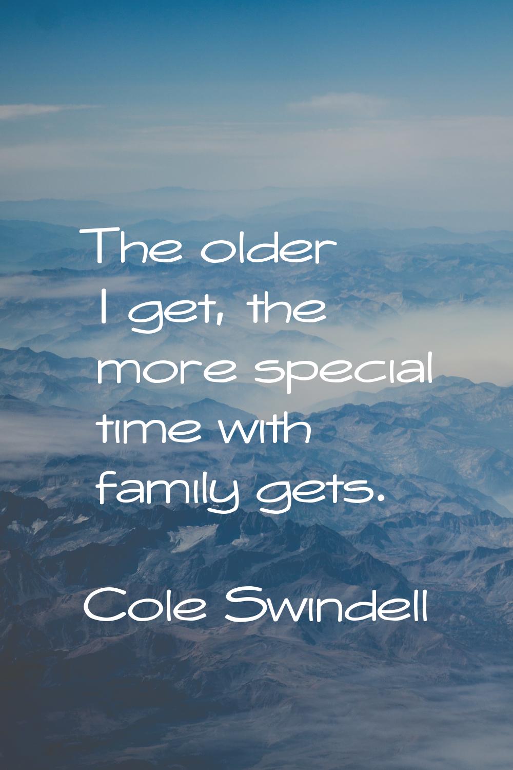 The older I get, the more special time with family gets.