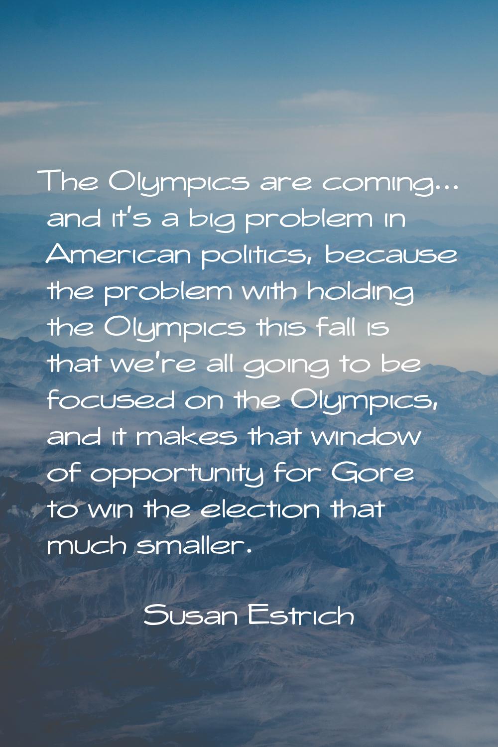 The Olympics are coming... and it's a big problem in American politics, because the problem with ho