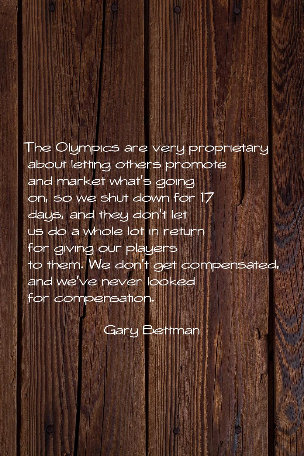 The Olympics are very proprietary about letting others promote and market what's going on, so we sh