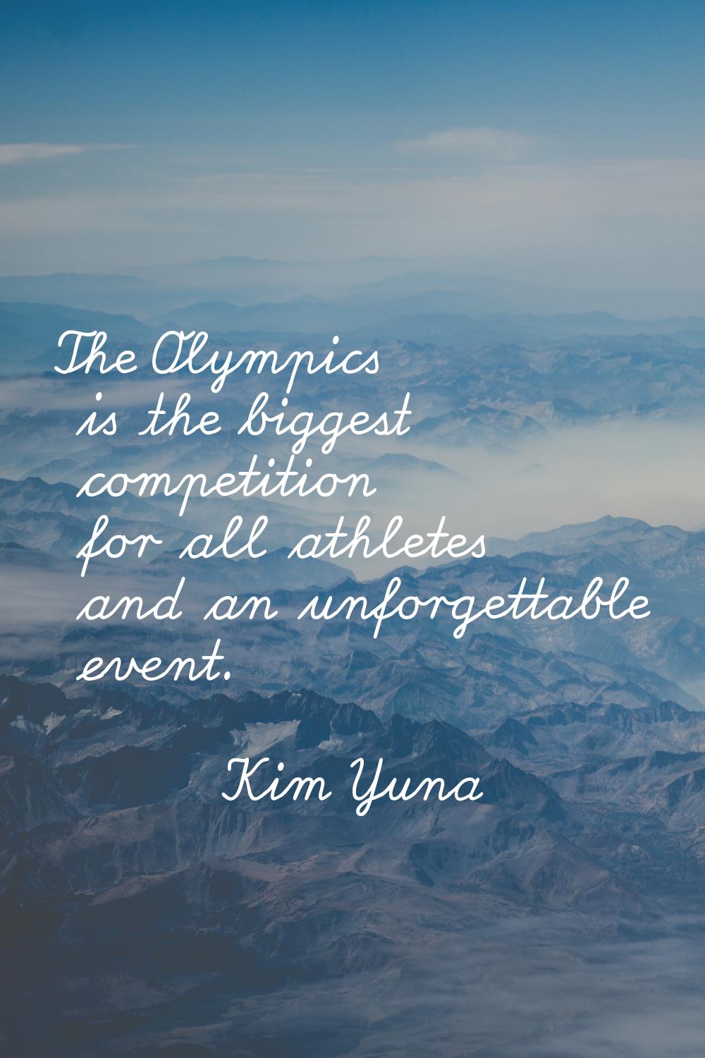 The Olympics is the biggest competition for all athletes and an unforgettable event.