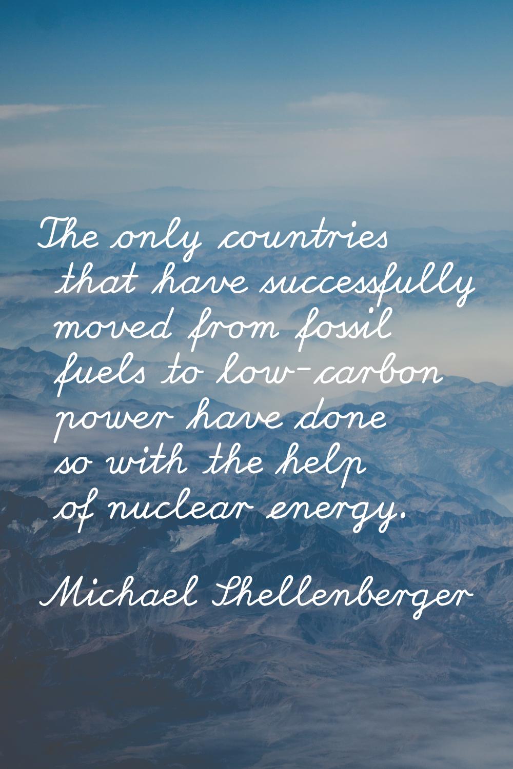 The only countries that have successfully moved from fossil fuels to low-carbon power have done so 
