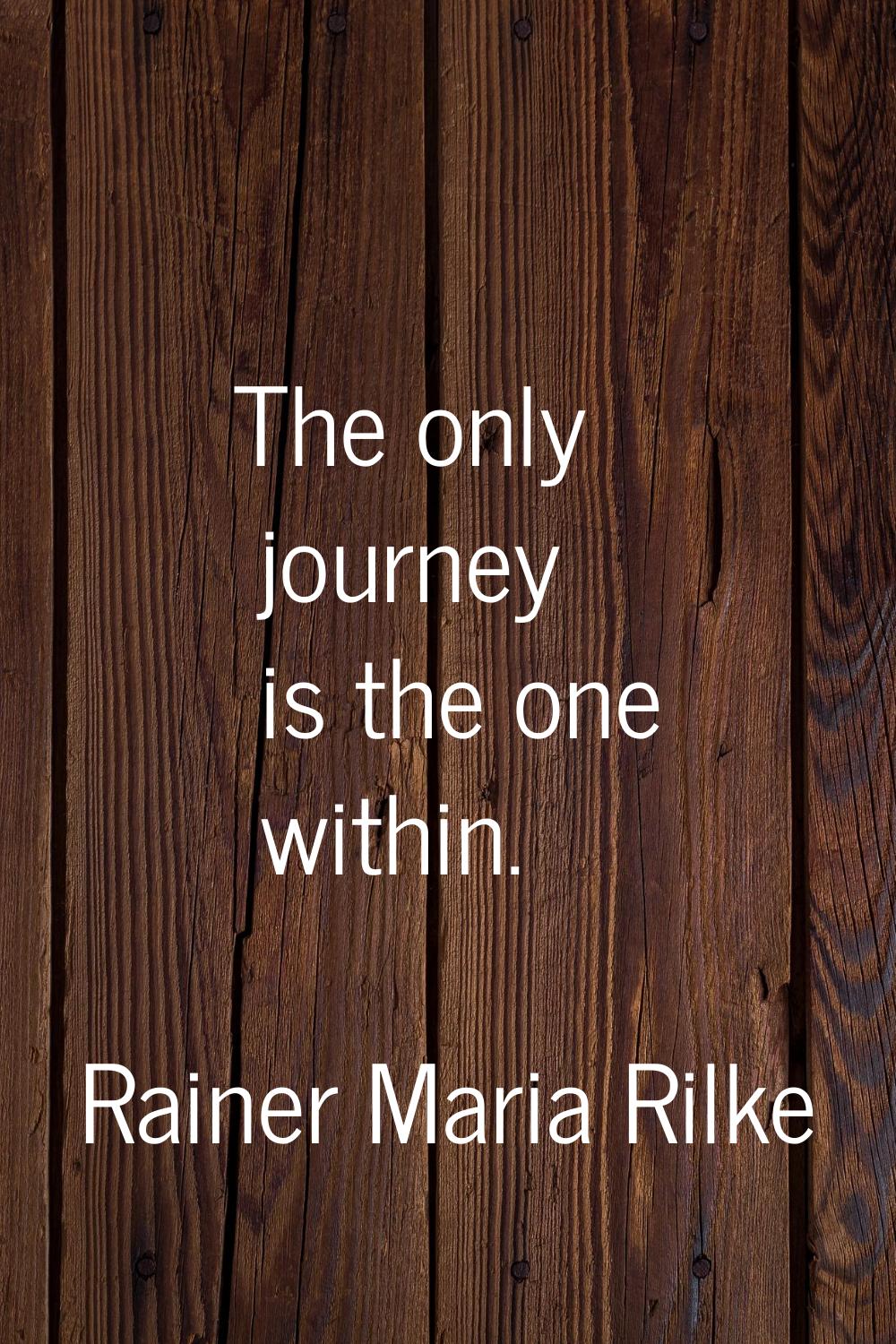 The only journey is the one within.