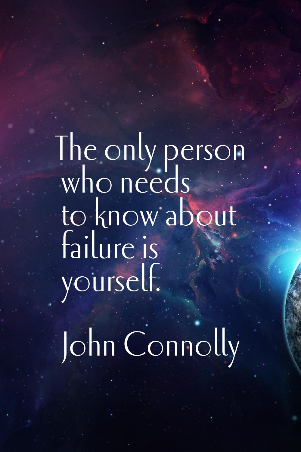 The only person who needs to know about failure is yourself.