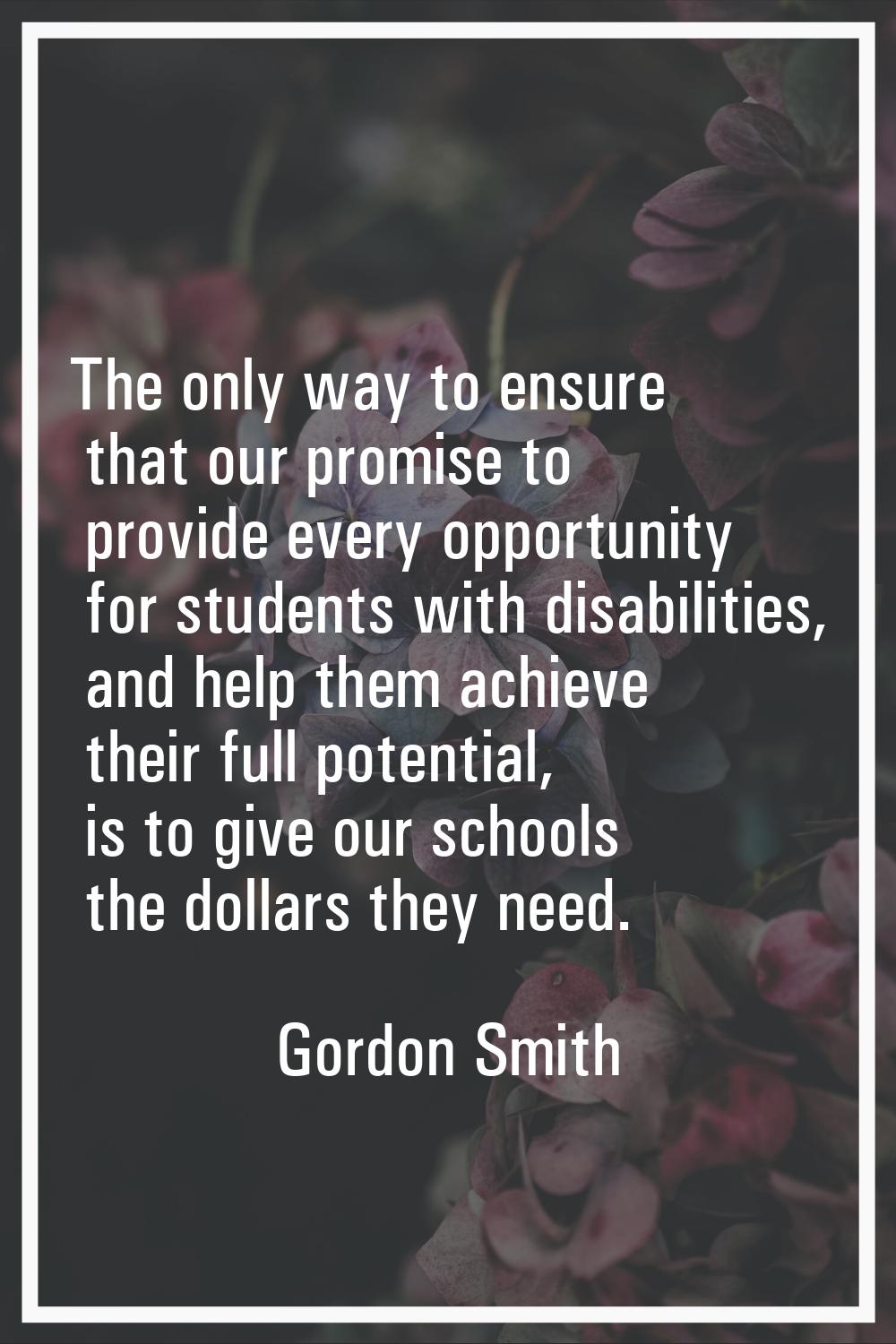 The only way to ensure that our promise to provide every opportunity for students with disabilities