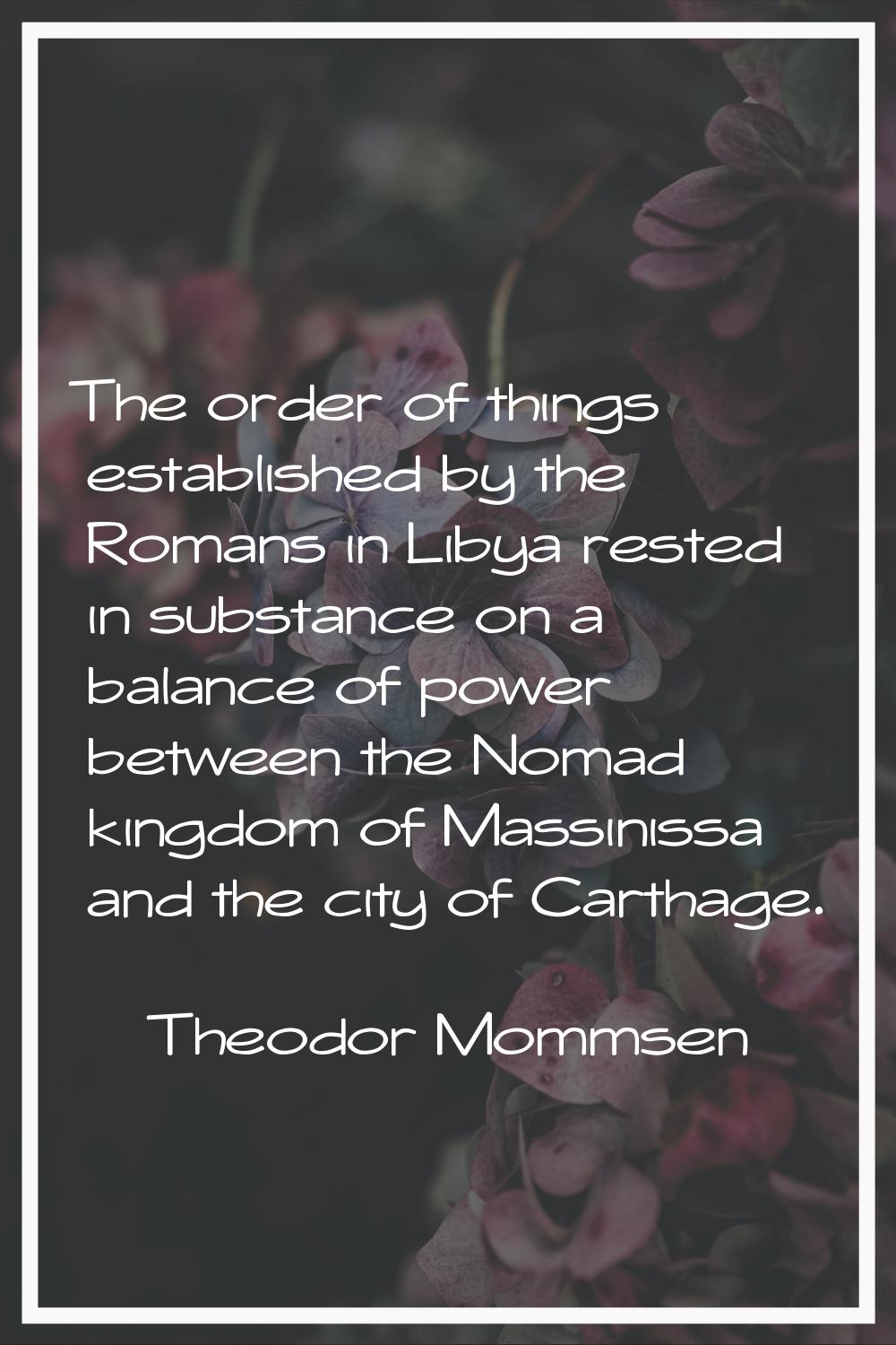 The order of things established by the Romans in Libya rested in substance on a balance of power be