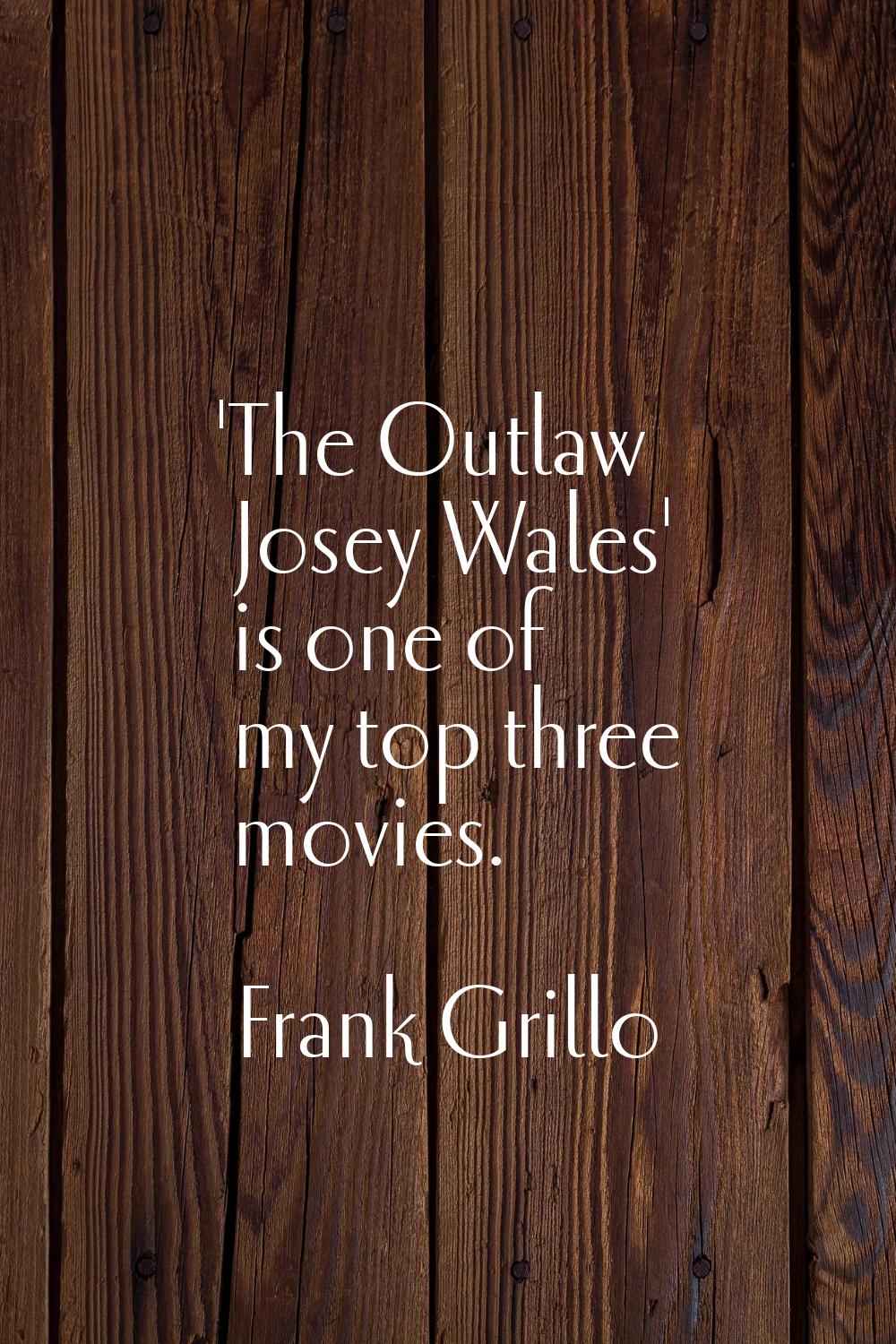'The Outlaw Josey Wales' is one of my top three movies.