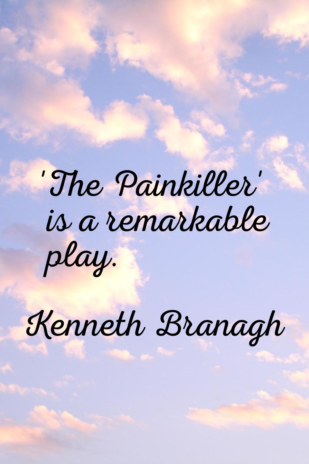 'The Painkiller' is a remarkable play.