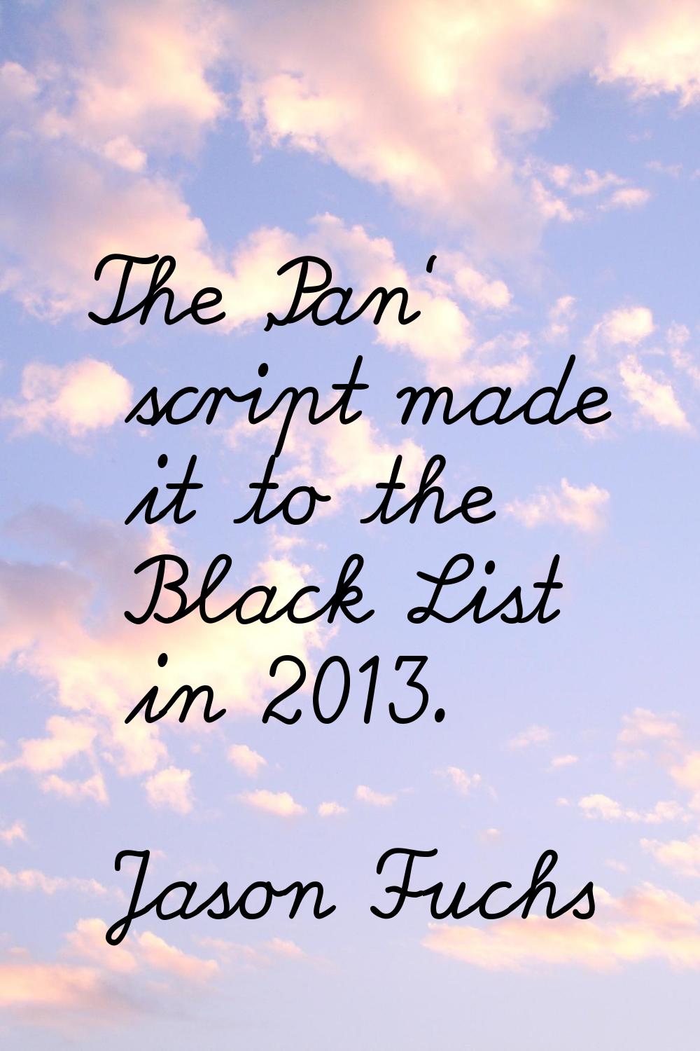 The 'Pan' script made it to the Black List in 2013.
