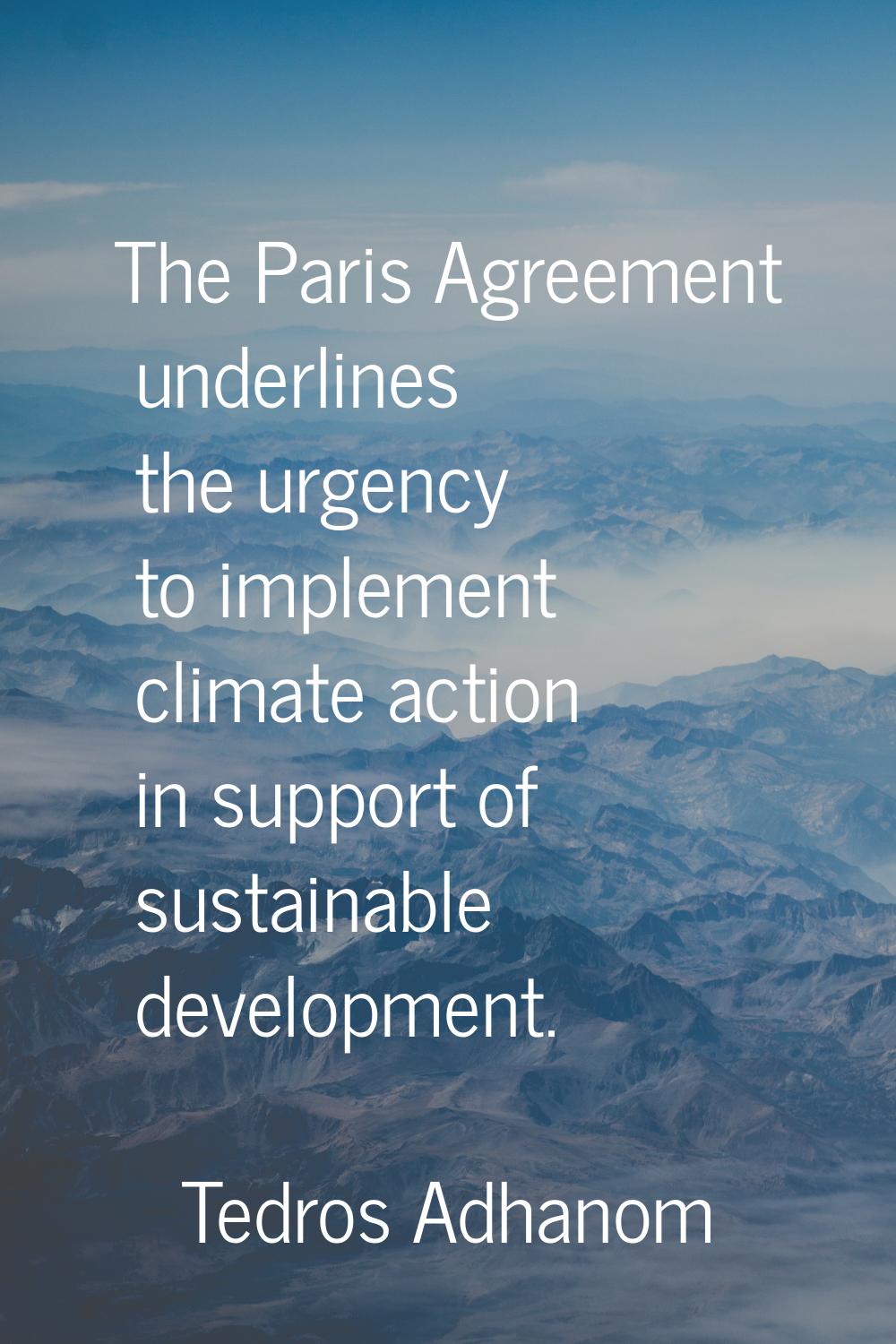 The Paris Agreement underlines the urgency to implement climate action in support of sustainable de