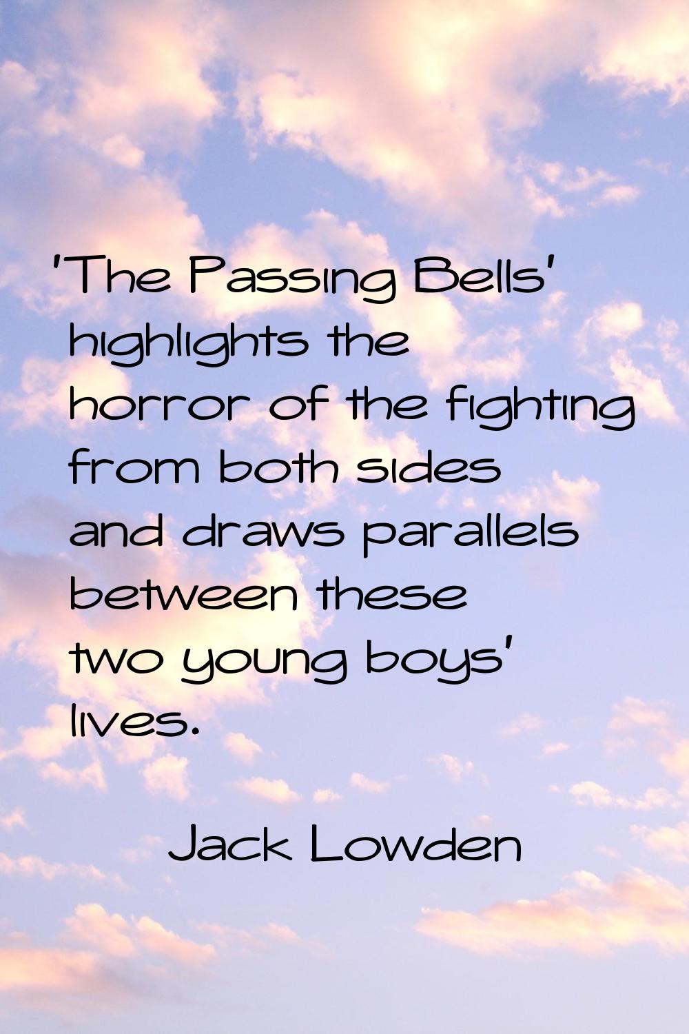 'The Passing Bells' highlights the horror of the fighting from both sides and draws parallels betwe