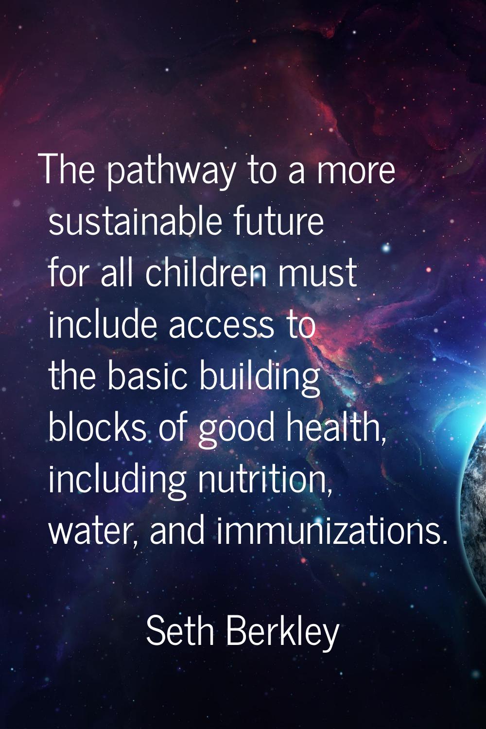 The pathway to a more sustainable future for all children must include access to the basic building