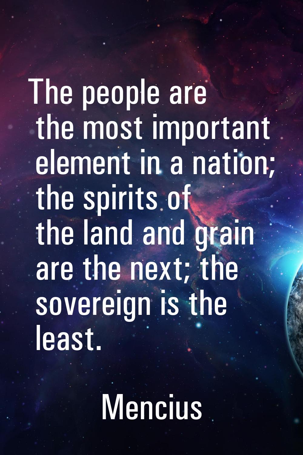 The people are the most important element in a nation; the spirits of the land and grain are the ne
