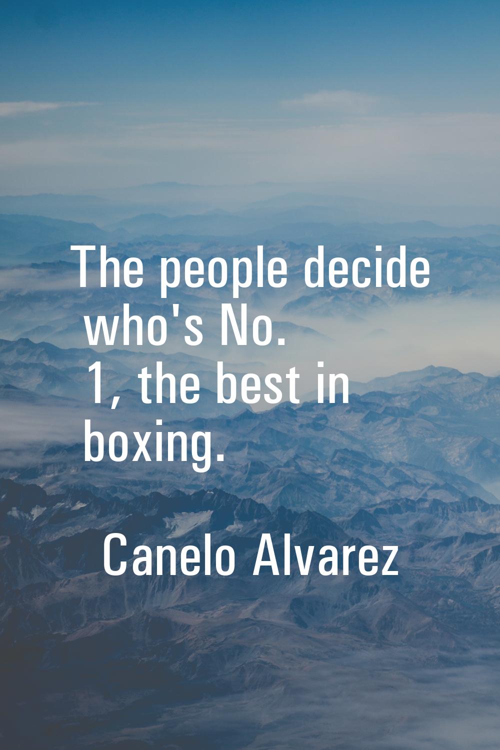 The people decide who's No. 1, the best in boxing.