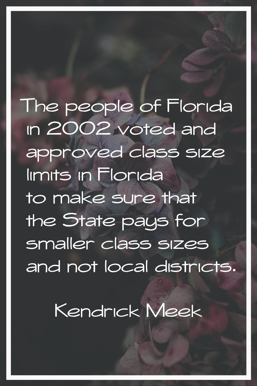 The people of Florida in 2002 voted and approved class size limits in Florida to make sure that the