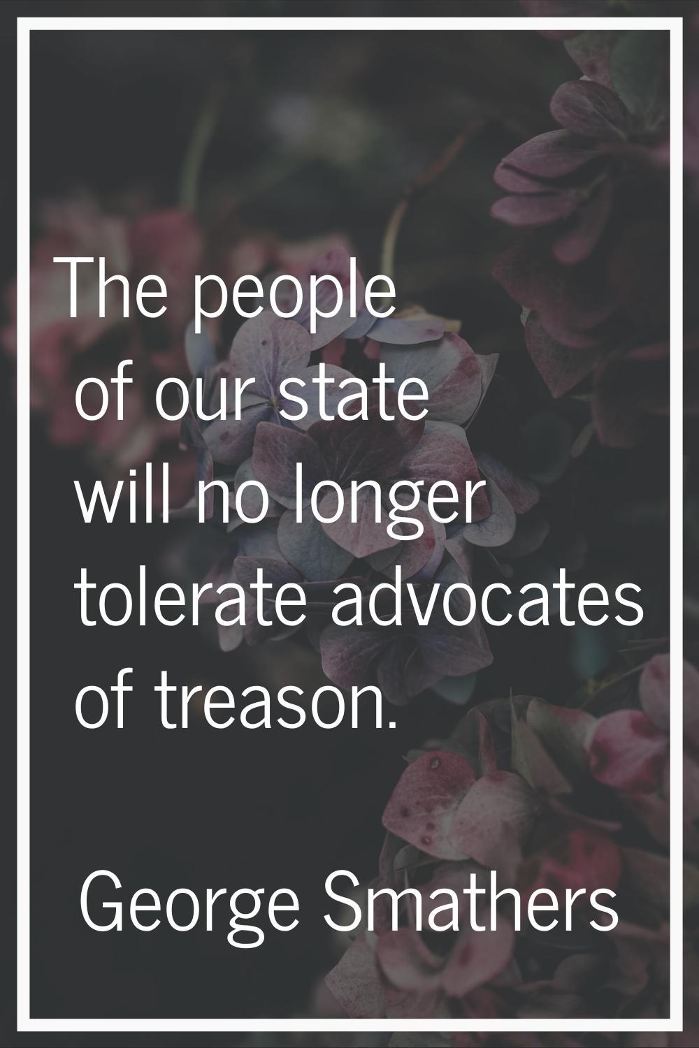 The people of our state will no longer tolerate advocates of treason.