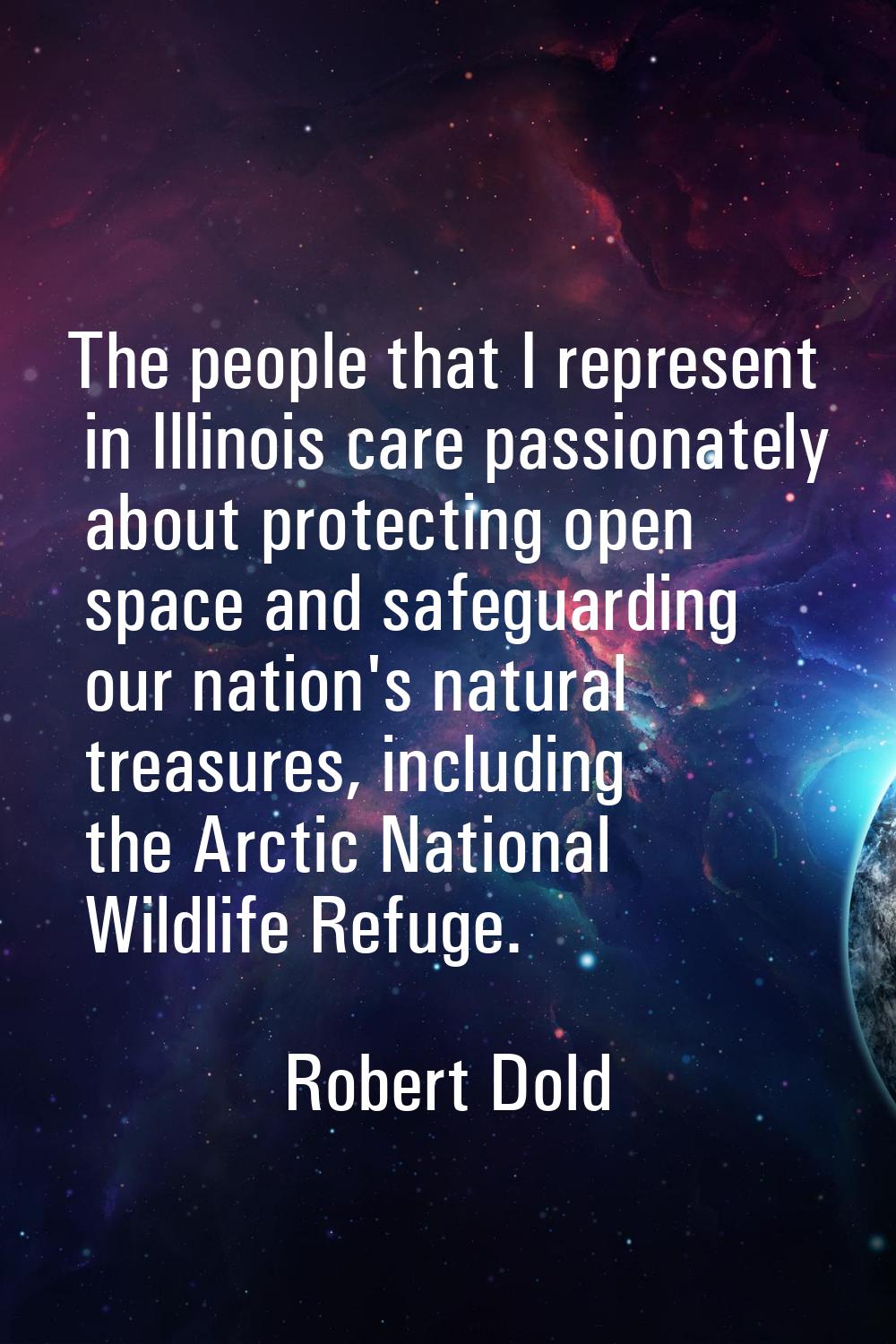 The people that I represent in Illinois care passionately about protecting open space and safeguard