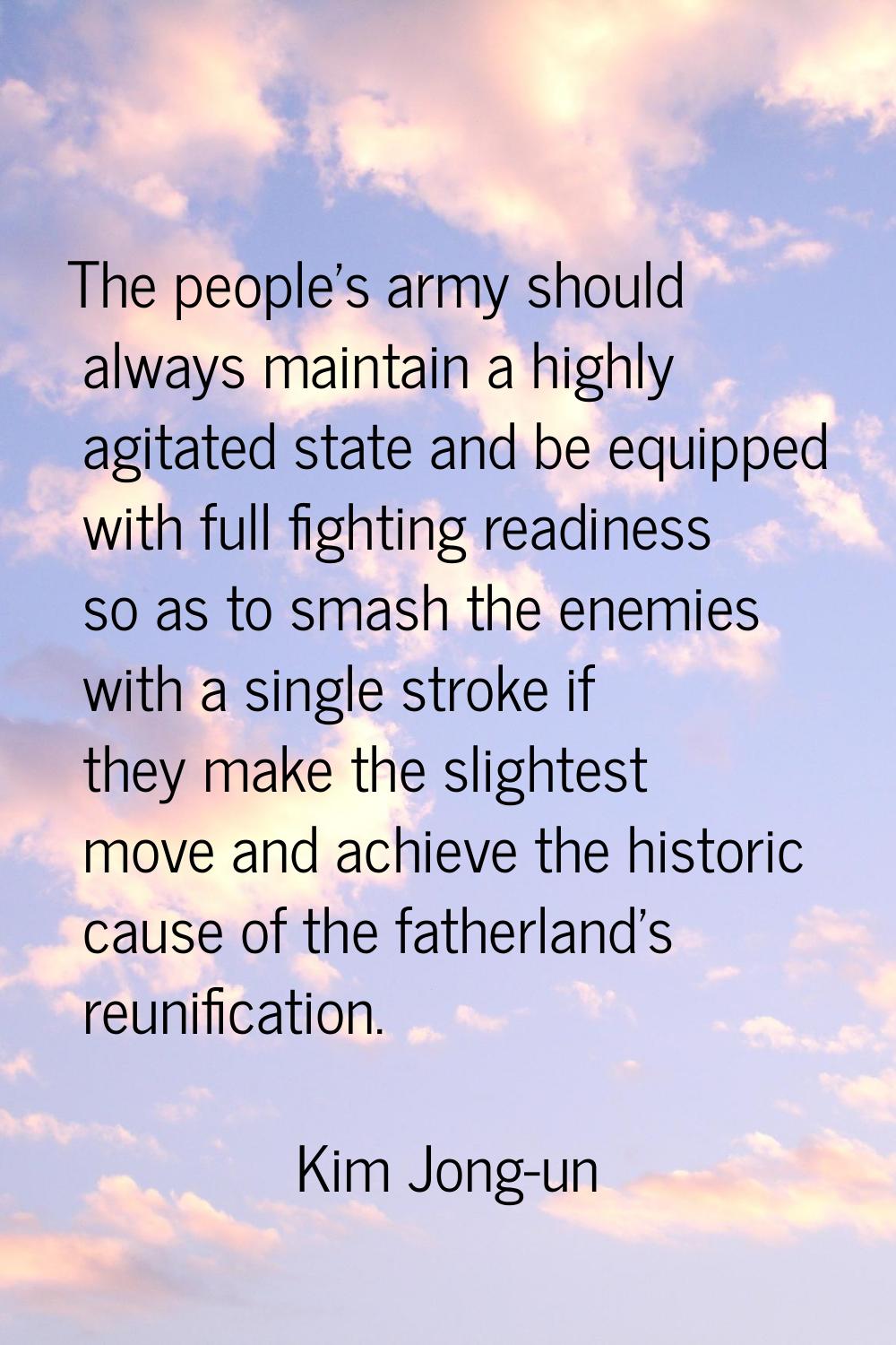 The people's army should always maintain a highly agitated state and be equipped with full fighting