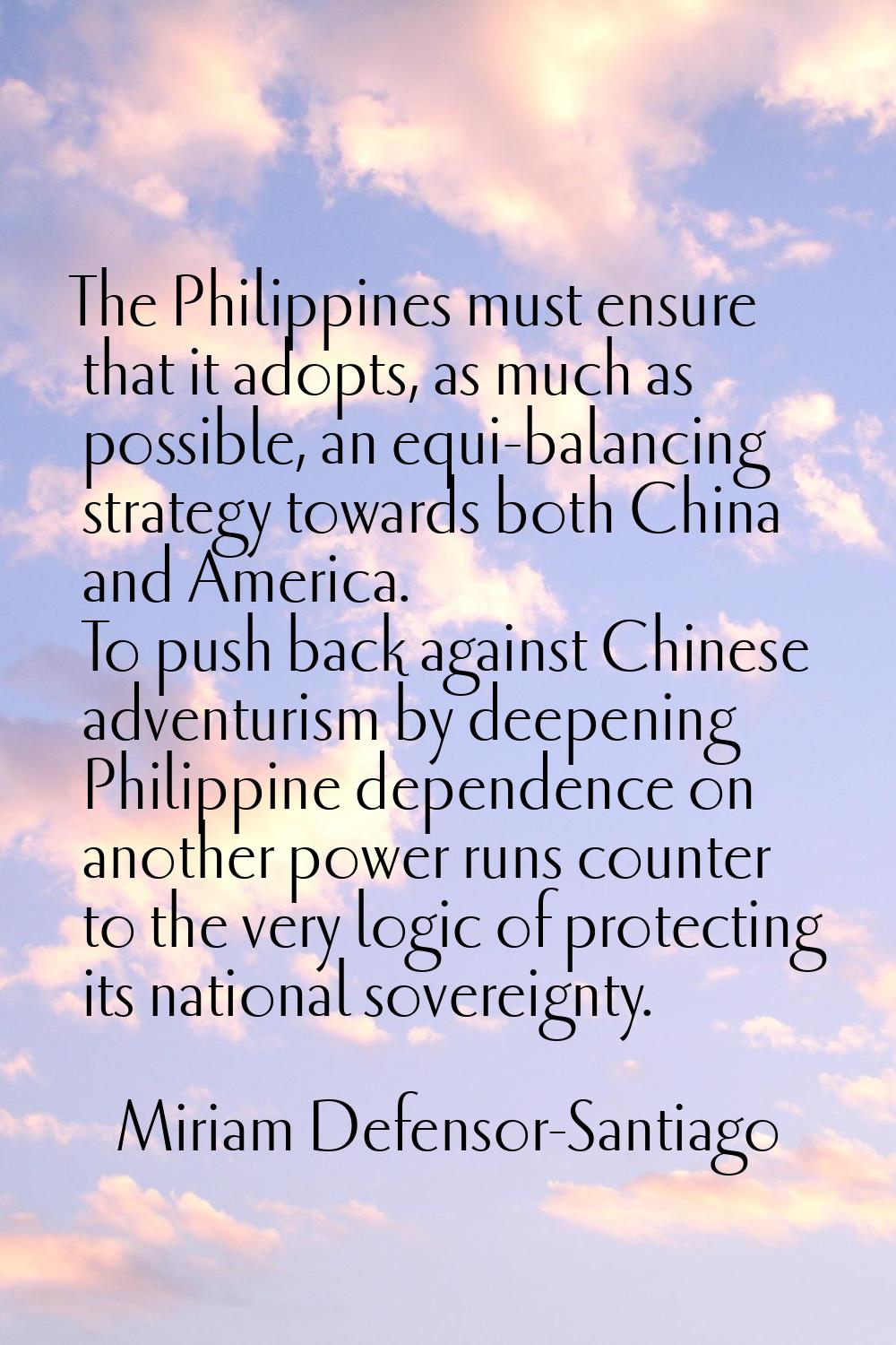 The Philippines must ensure that it adopts, as much as possible, an equi-balancing strategy towards