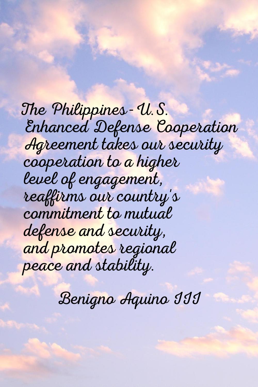 The Philippines-U.S. Enhanced Defense Cooperation Agreement takes our security cooperation to a hig