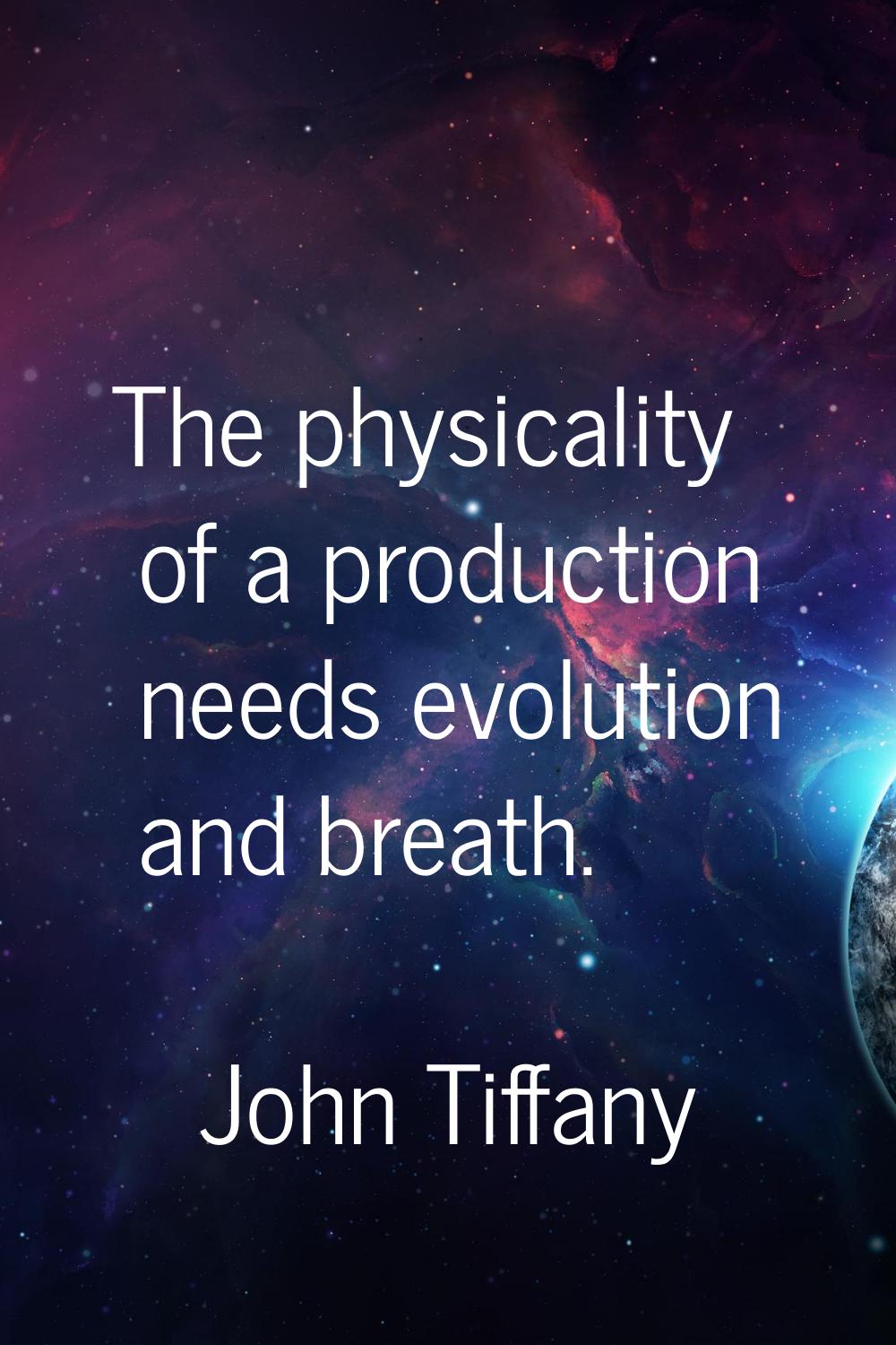 The physicality of a production needs evolution and breath.