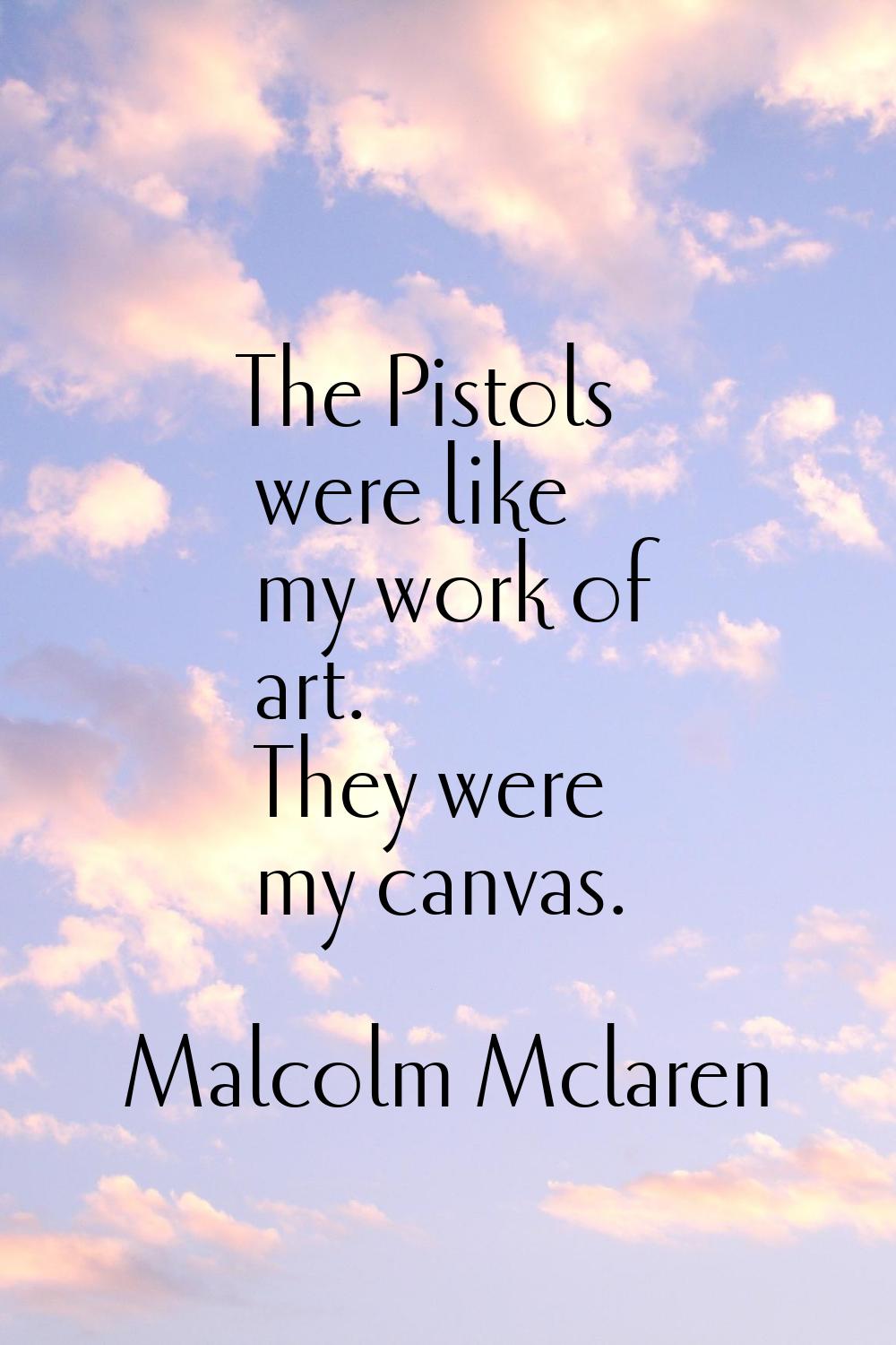 The Pistols were like my work of art. They were my canvas.