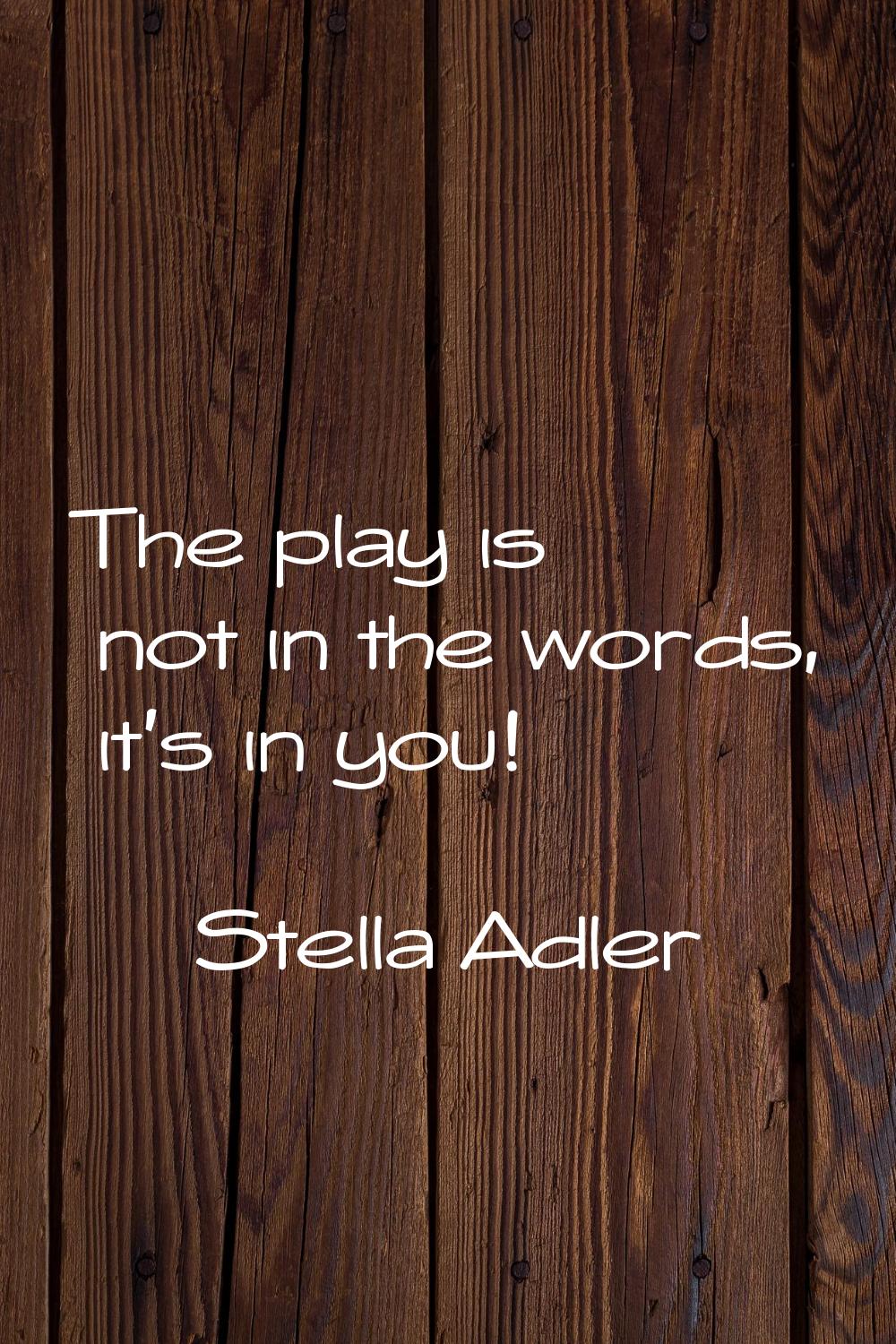 The play is not in the words, it's in you!