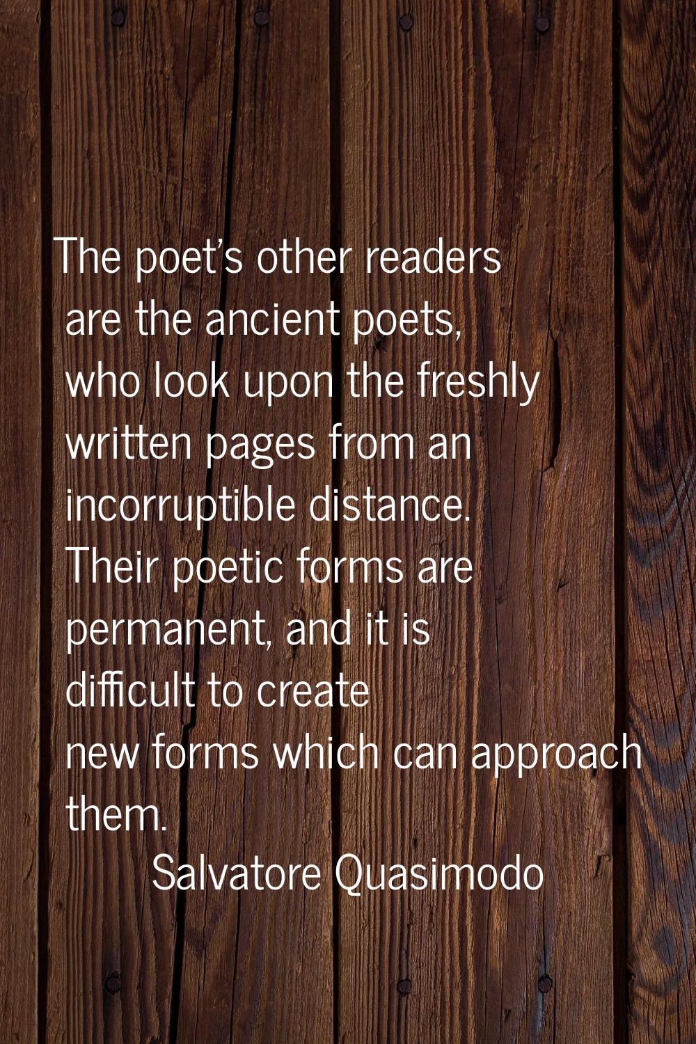 The poet's other readers are the ancient poets, who look upon the freshly written pages from an inc