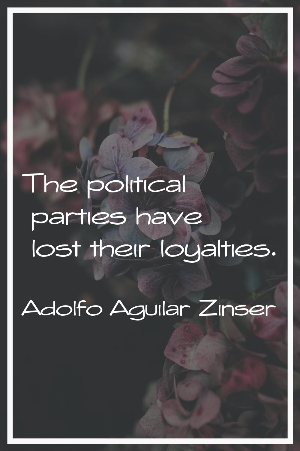 The political parties have lost their loyalties.
