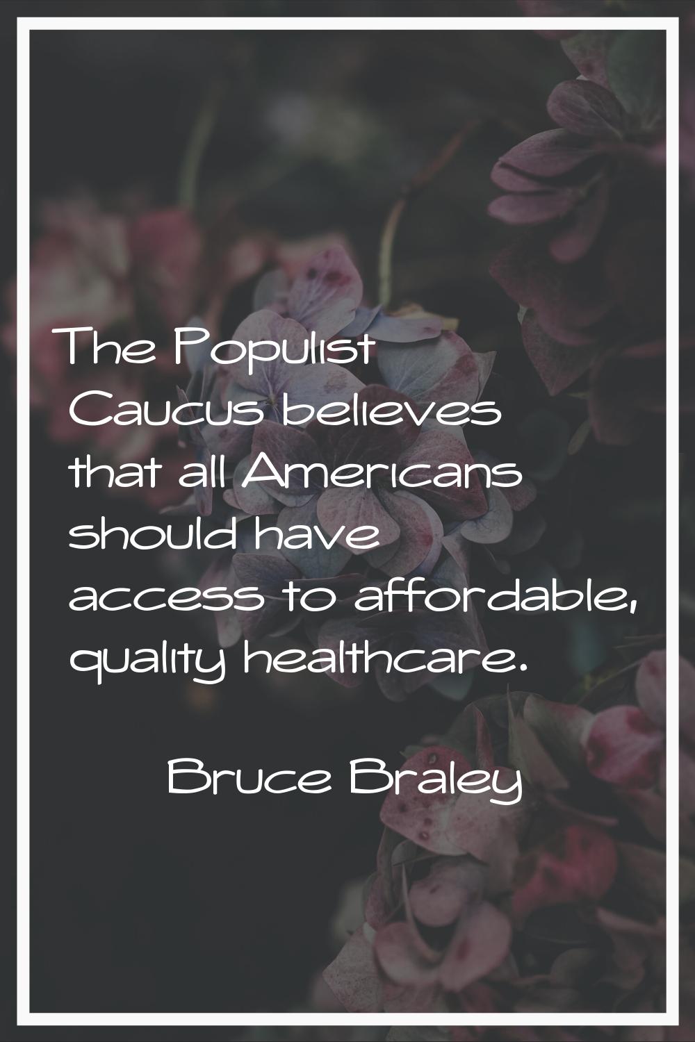 The Populist Caucus believes that all Americans should have access to affordable, quality healthcar