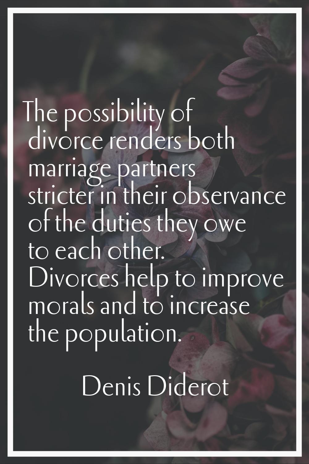 The possibility of divorce renders both marriage partners stricter in their observance of the dutie