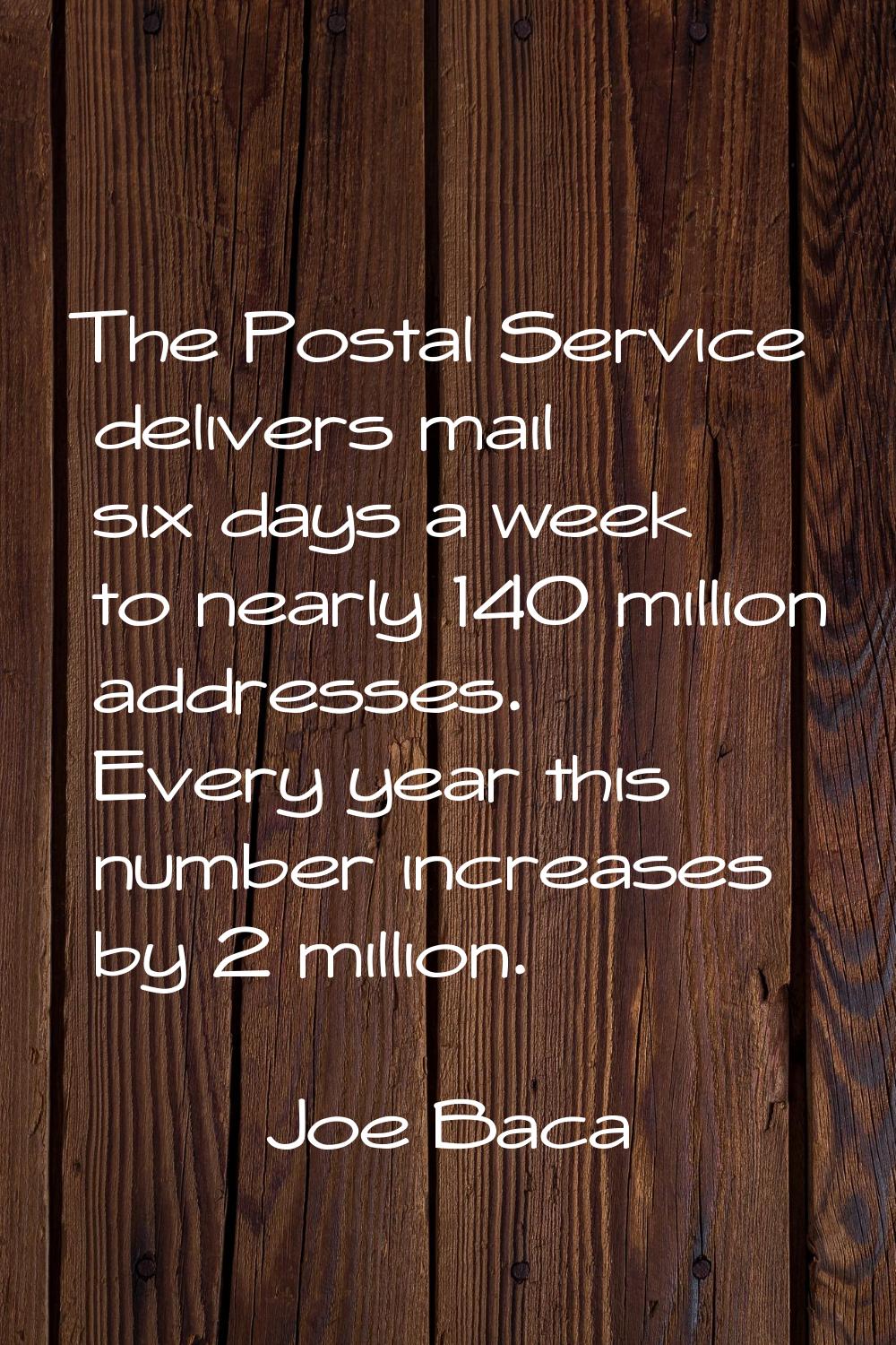The Postal Service delivers mail six days a week to nearly 140 million addresses. Every year this n