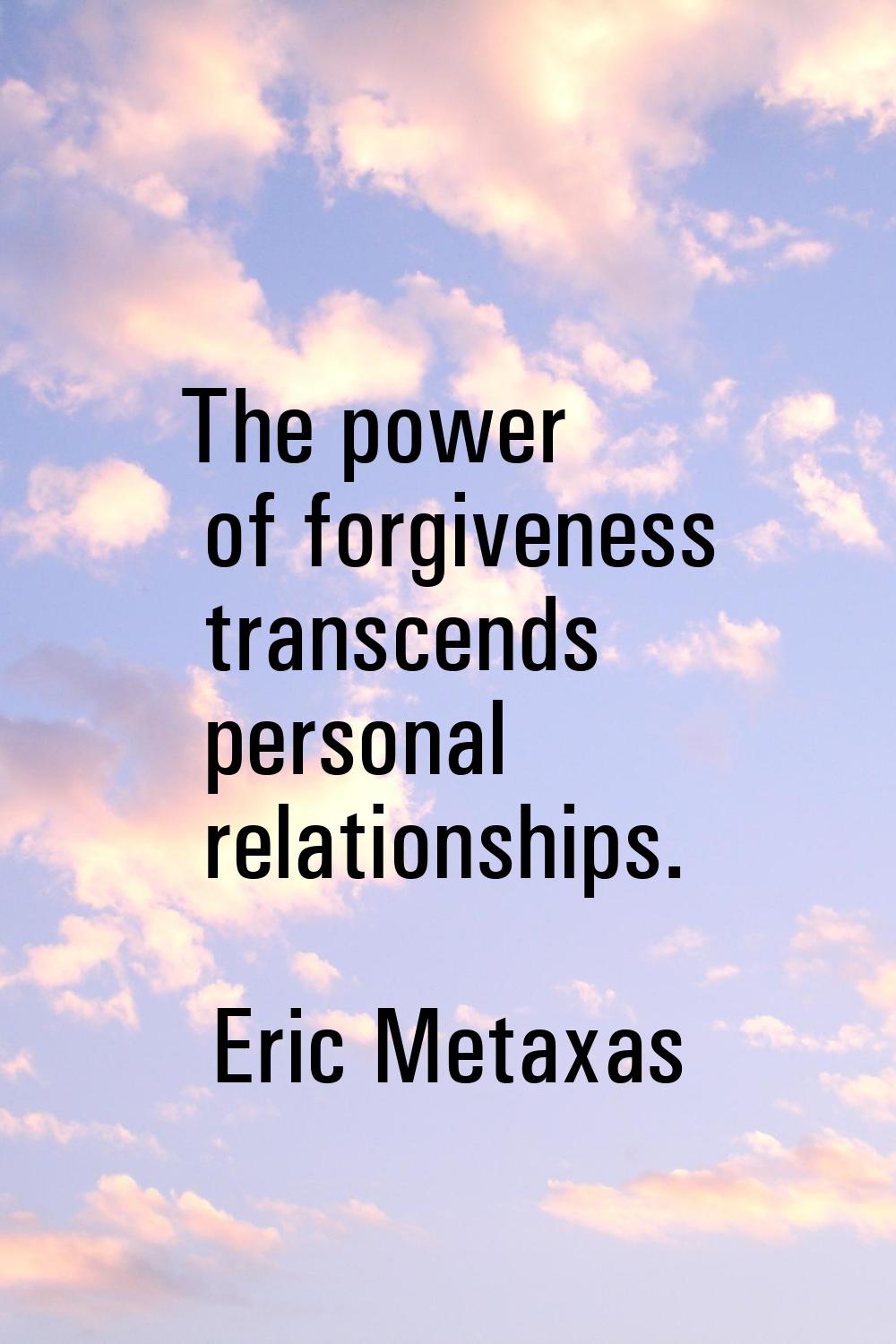 The power of forgiveness transcends personal relationships.