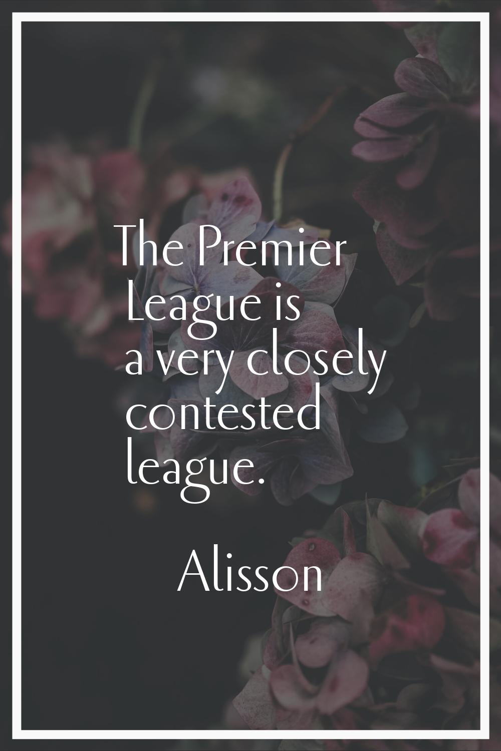 The Premier League is a very closely contested league.