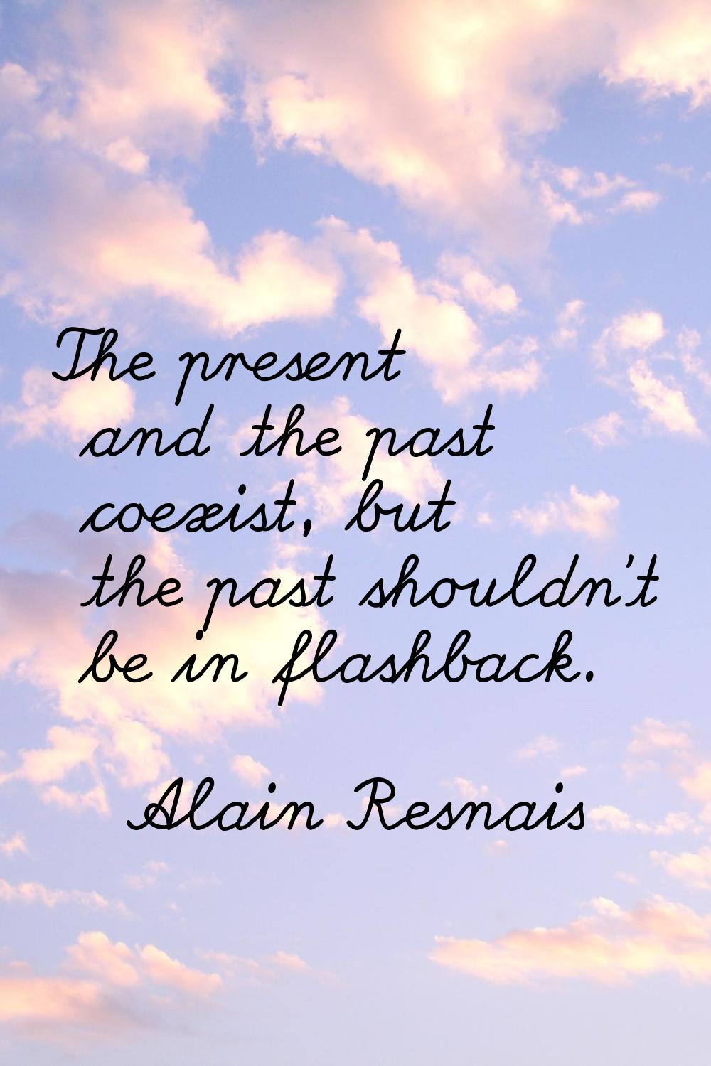 The present and the past coexist, but the past shouldn't be in flashback.